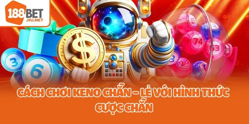 Cách chơi keno chẵn - lẻ với hình thức cược chẵn