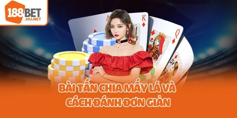 Bài tấn chia mấy lá và cách đánh đơn giản