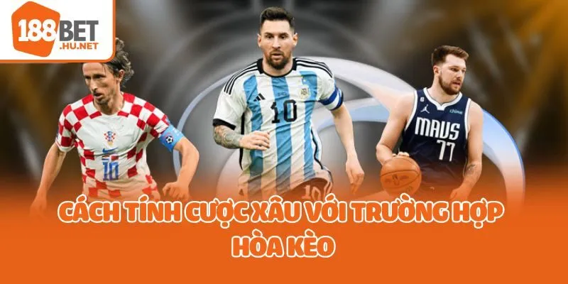 Cách tính cược xâu với trường hợp hòa kèo