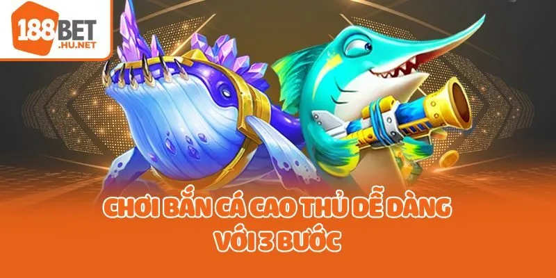 Chơi bắn cá cao thủ dễ dàng với 3 bước