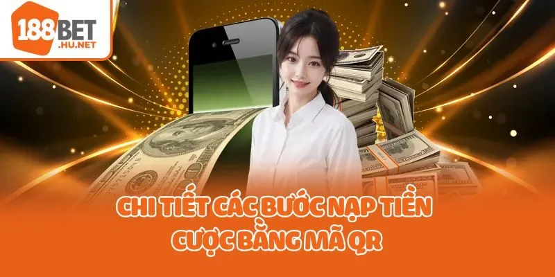 Chi tiết các bước nạp tiền cược bằng mã QR