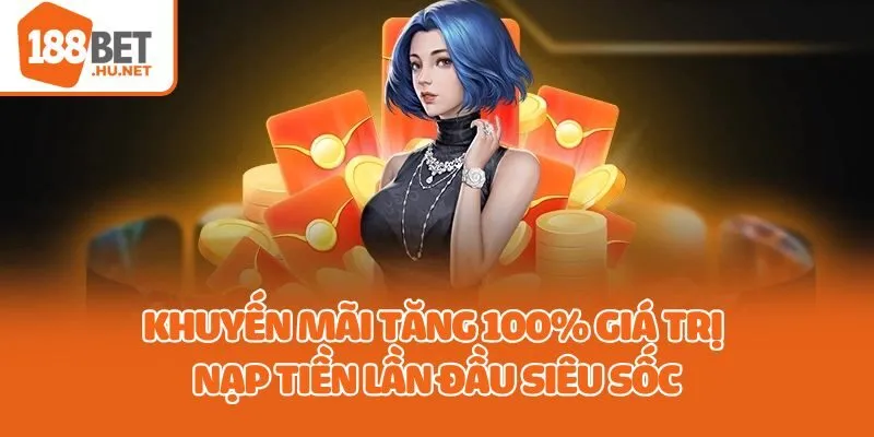 Khuyến mãi tặng 100% giá trị nạp tiền lần đầu siêu sốc