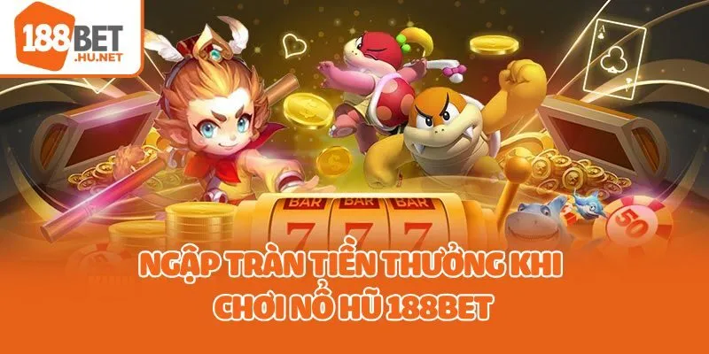 Ngập tràn tiền thưởng khi chơi nổ hũ 188bet