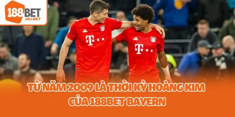 Từ năm 2009 là thời kỳ hoàng kim của 188Bet Bayern