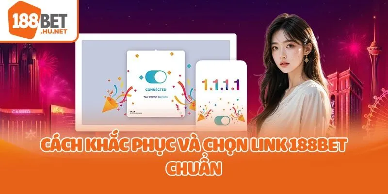 Cách khắc phục và chọn link 188bet chuẩn
