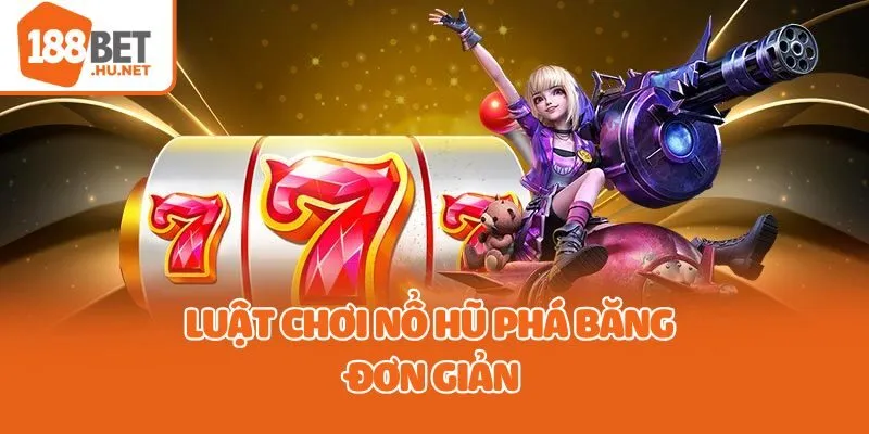 Luật chơi nổ hũ phá băng đơn giản