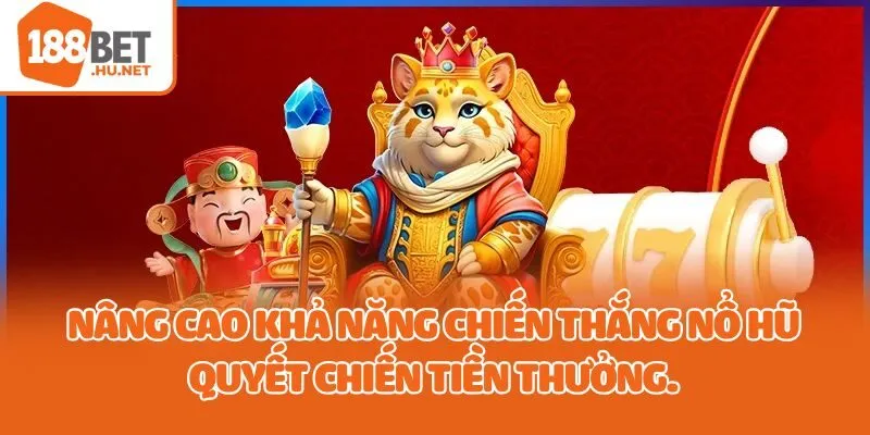 Nâng cao khả năng chiến thắng nổ hũ quyết chiến tiền thưởng.