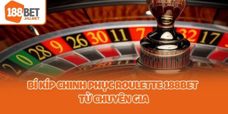 Bí kíp chinh phục Roulette 188bet từ chuyên gia