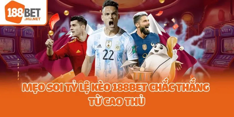Mẹo soi tỷ lệ kèo 188bet chắc thắng từ cao thủ