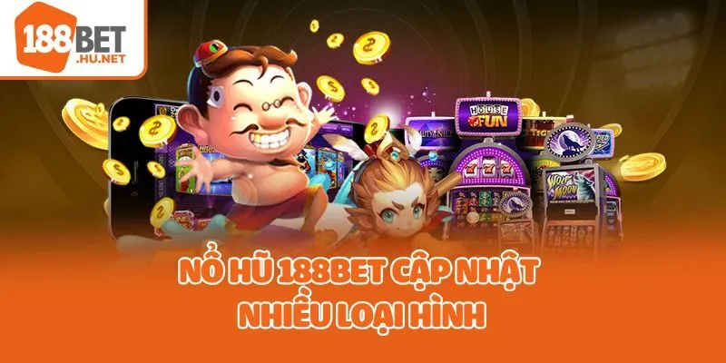 Nổ hũ 188bet cập nhật nhiều loại hình