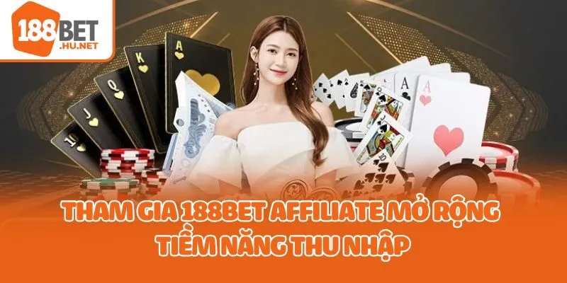 Tham gia 188bet affiliate mở rộng tiềm năng thu nhập
