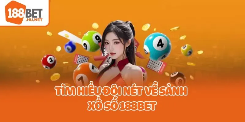 Tìm hiểu đôi nét về sảnh xổ số 188bet