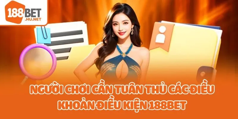 Người chơi cần tuân thủ các điều khoản điều kiện 188Bet
